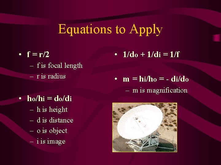 Equations to Apply • f = r/2 – f is focal length – r