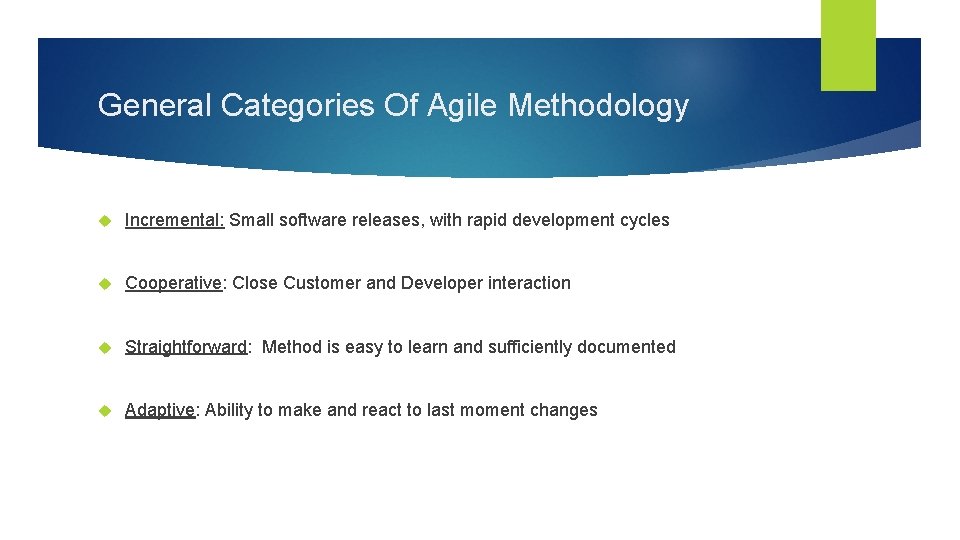 General Categories Of Agile Methodology Incremental: Small software releases, with rapid development cycles Cooperative: