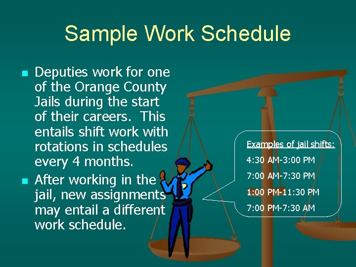 Sample Work Schedule n n Deputies work for one of the Orange County Jails