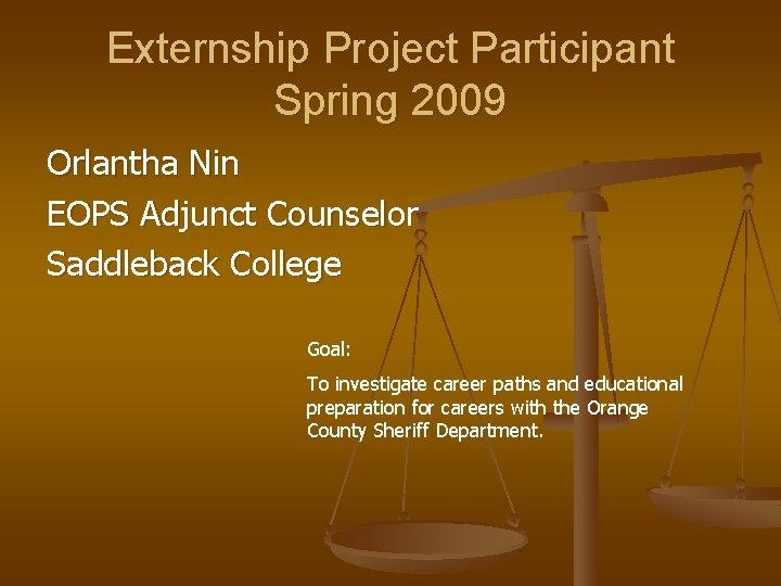 Externship Project Participant Spring 2009 Orlantha Nin EOPS Adjunct Counselor Saddleback College Goal: To