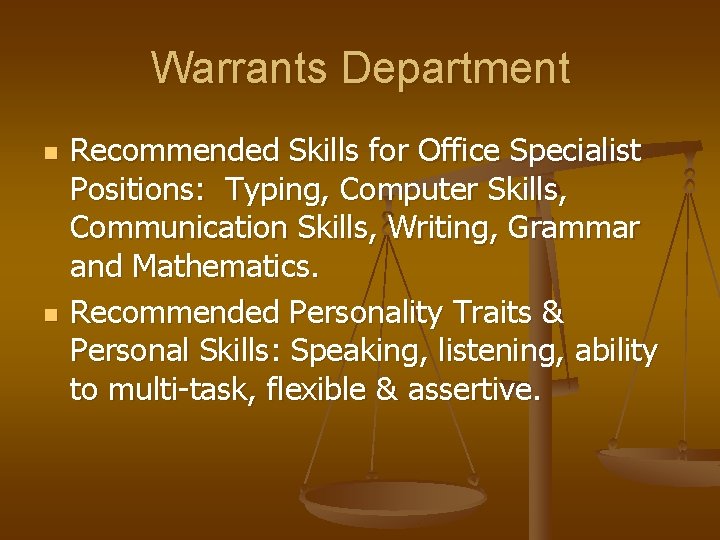Warrants Department n n Recommended Skills for Office Specialist Positions: Typing, Computer Skills, Communication