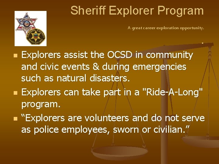 Sheriff Explorer Program A great career exploration opportunity. . n n n Explorers assist