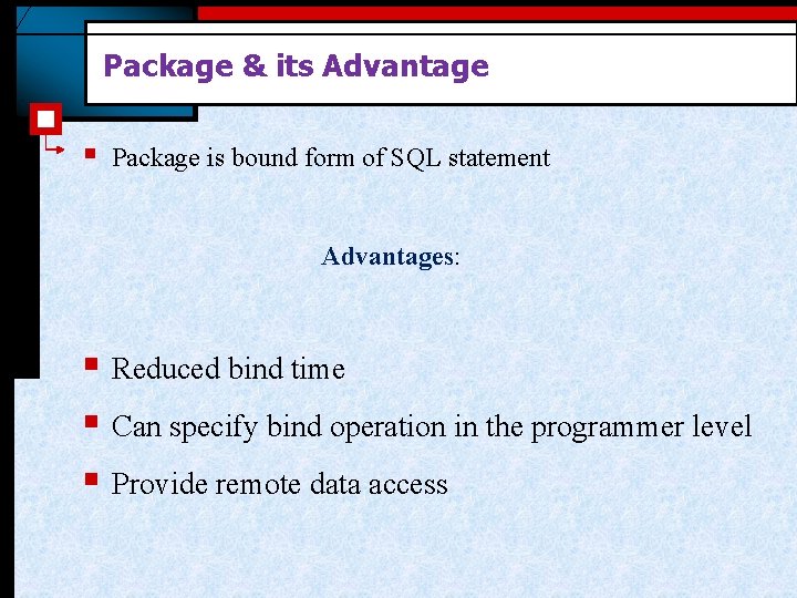 Package & its Advantage § Package is bound form of SQL statement Advantages: §