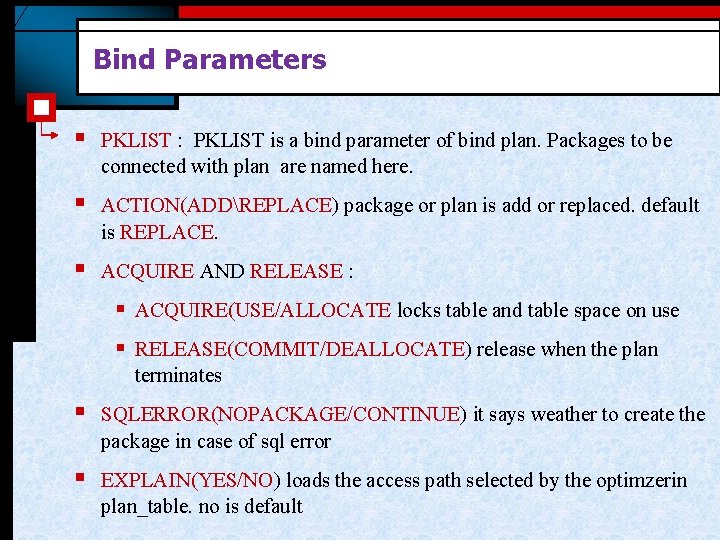 Bind Parameters § PKLIST : PKLIST is a bind parameter of bind plan. Packages
