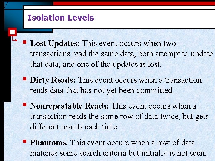 Isolation Levels § Lost Updates: This event occurs when two transactions read the same