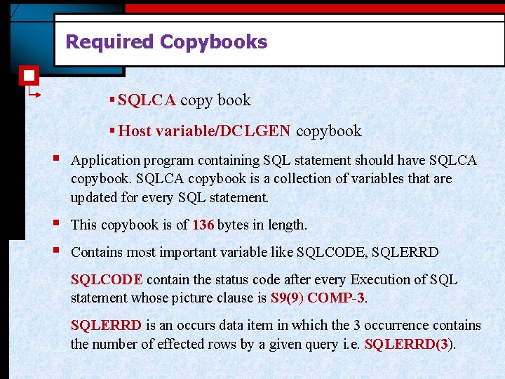 Required Copybooks § SQLCA copy book § Host variable/DCLGEN copybook § Application program containing