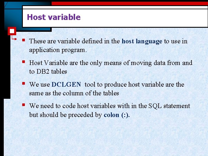 Host variable § These are variable defined in the host language to use in