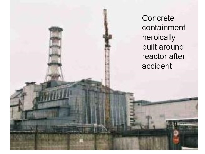 Concrete containment heroically built around reactor after accident 