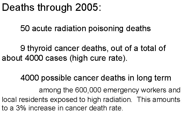 Deaths through 2005: 50 acute radiation poisoning deaths 9 thyroid cancer deaths, out of