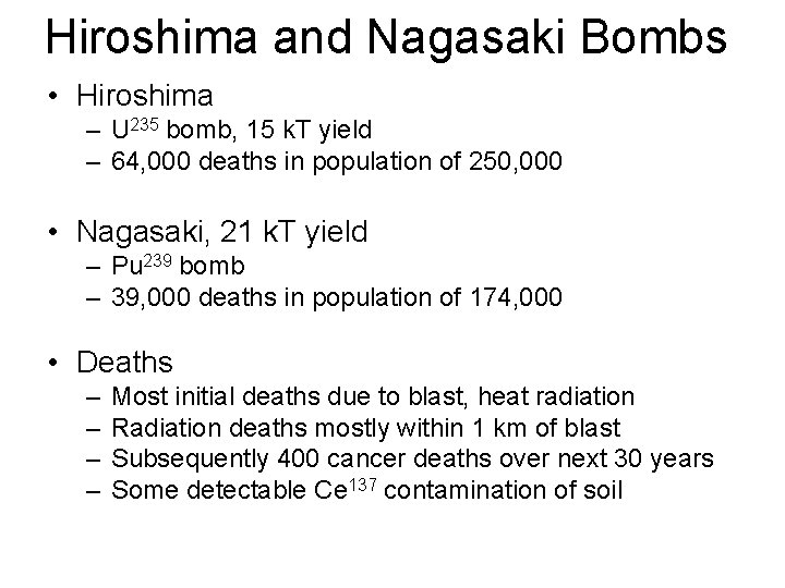 Hiroshima and Nagasaki Bombs • Hiroshima – U 235 bomb, 15 k. T yield