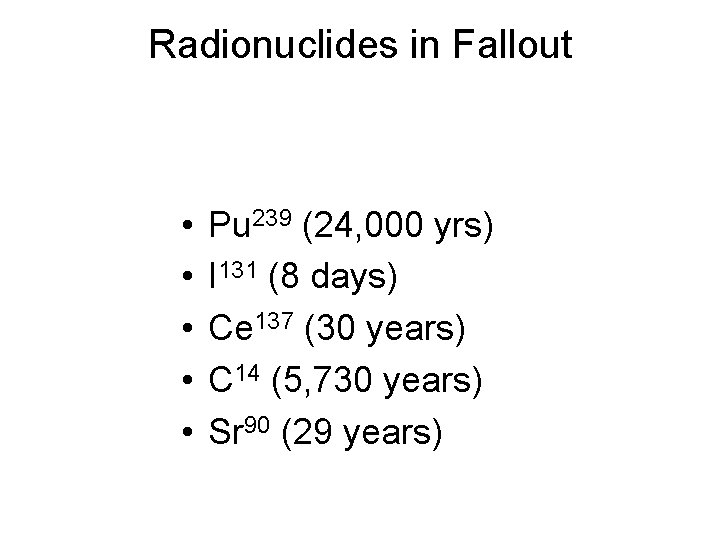 Radionuclides in Fallout • • • Pu 239 (24, 000 yrs) I 131 (8