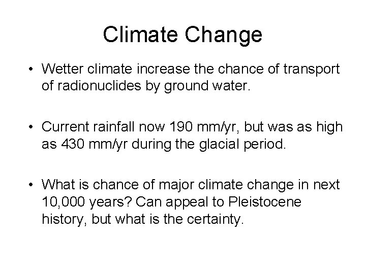 Climate Change • Wetter climate increase the chance of transport of radionuclides by ground