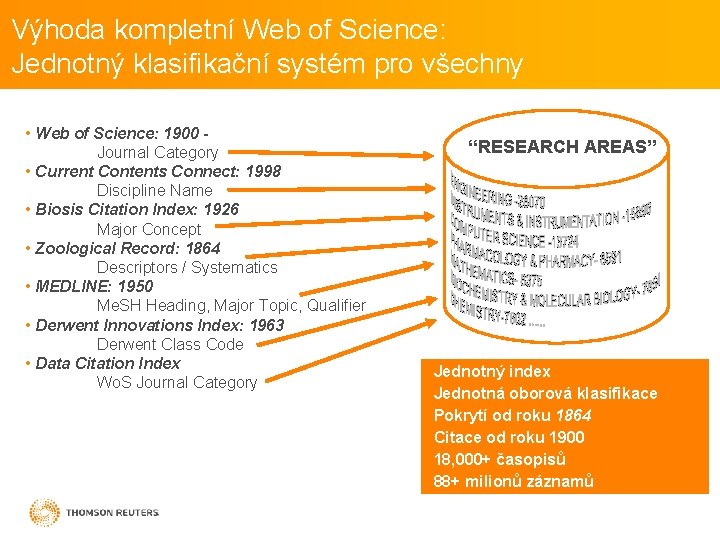 Výhoda kompletní Web of Science: Jednotný klasifikační systém pro všechny • Web of Science: