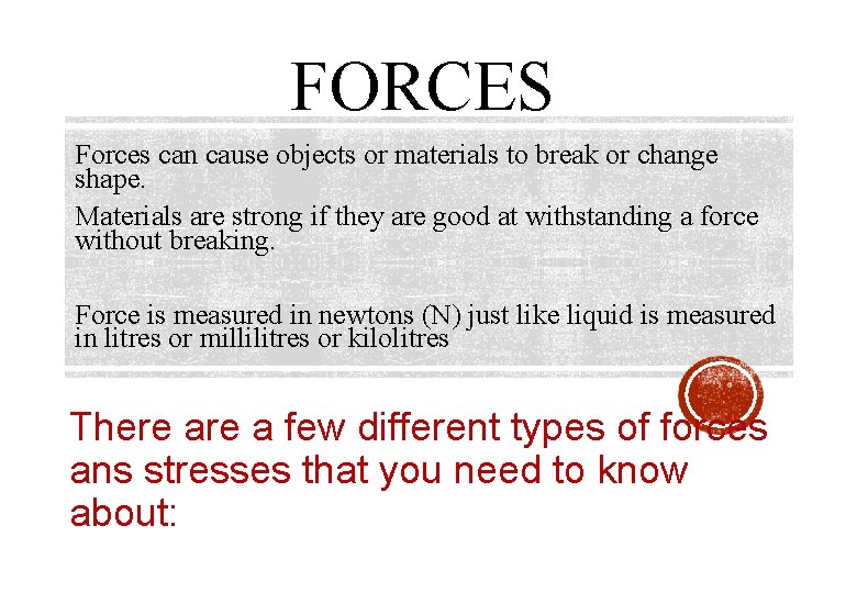 FORCES Forces can cause objects or materials to break or change shape. Materials are