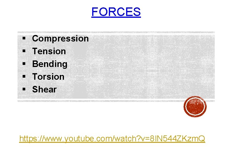 FORCES § § § Compression Tension Bending Torsion Shear https: //www. youtube. com/watch? v=8