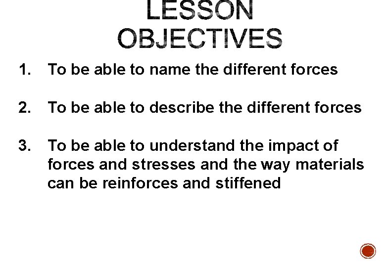 1. To be able to name the different forces 2. To be able to