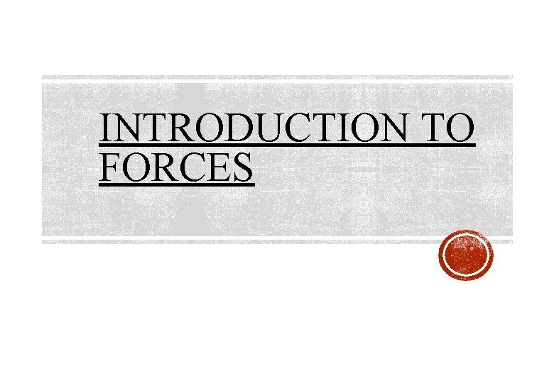 INTRODUCTION TO FORCES 