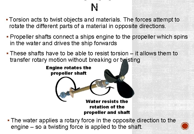 § Torsion acts to twist objects and materials. The forces attempt to rotate the