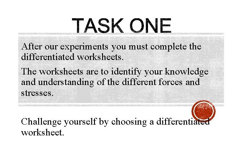 After our experiments you must complete the differentiated worksheets. The worksheets are to identify