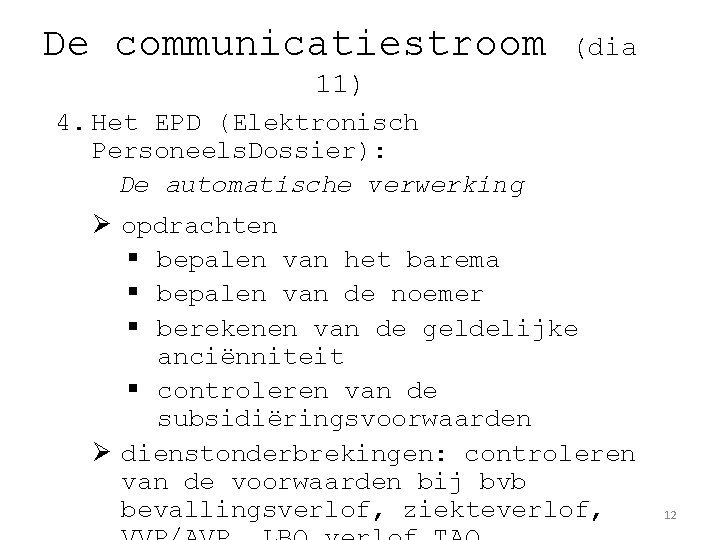 De communicatiestroom (dia 11) 4. Het EPD (Elektronisch Personeels. Dossier): De automatische verwerking Ø