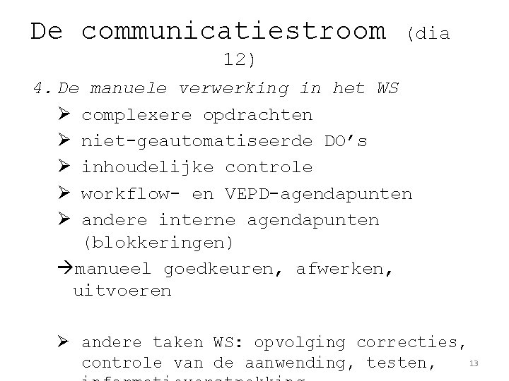 De communicatiestroom (dia 12) 4. De manuele verwerking in het WS Ø complexere opdrachten