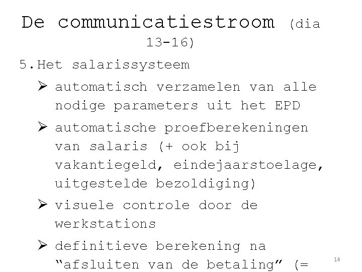 De communicatiestroom (dia 13 -16) 5. Het salarissysteem Ø automatisch verzamelen van alle nodige