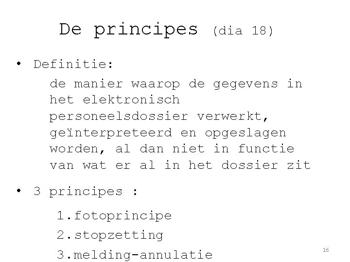 De principes (dia 18) • Definitie: de manier waarop de gegevens in het elektronisch