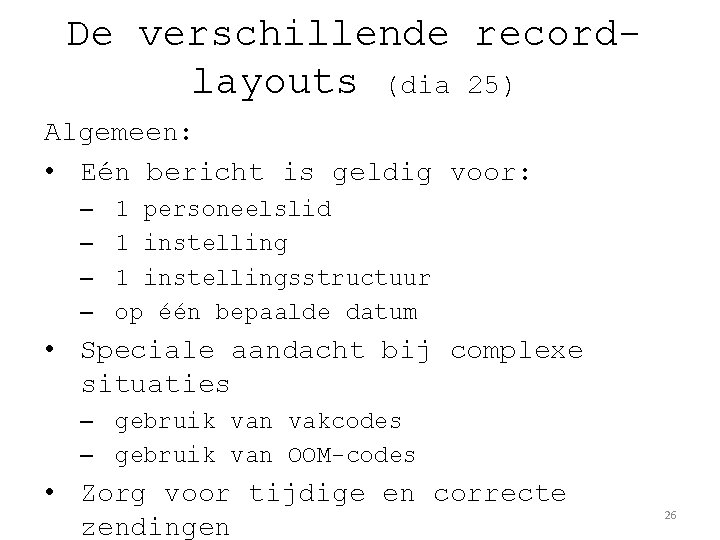 De verschillende recordlayouts (dia 25) Algemeen: • Eén bericht is geldig voor: – –