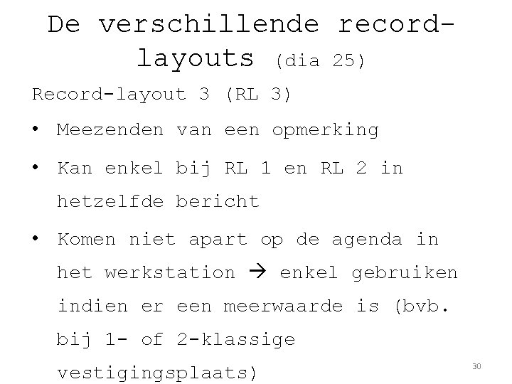 De verschillende recordlayouts (dia 25) Record-layout 3 (RL 3) • Meezenden van een opmerking