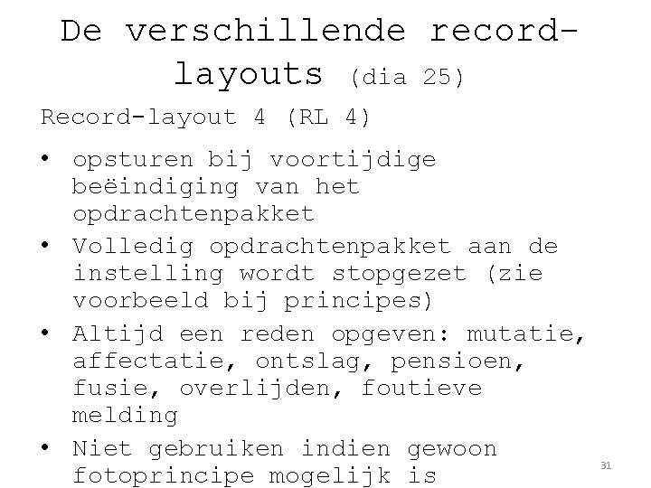 De verschillende recordlayouts (dia 25) Record-layout 4 (RL 4) • opsturen bij voortijdige beëindiging