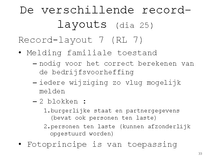 De verschillende recordlayouts (dia 25) Record-layout 7 (RL 7) • Melding familiale toestand –