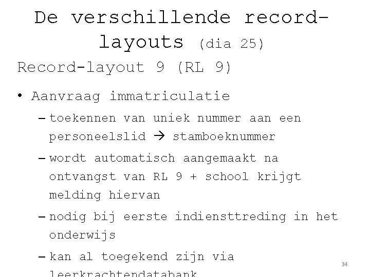 De verschillende recordlayouts (dia 25) Record-layout 9 (RL 9) • Aanvraag immatriculatie – toekennen