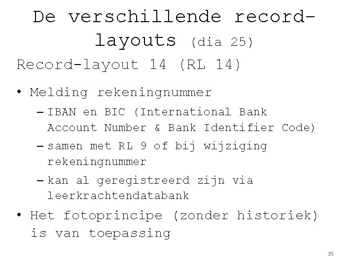 De verschillende recordlayouts (dia 25) Record-layout 14 (RL 14) • Melding rekeningnummer – IBAN