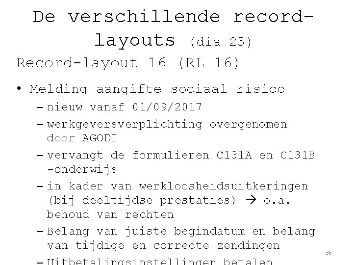 De verschillende recordlayouts (dia 25) Record-layout 16 (RL 16) • Melding aangifte sociaal risico