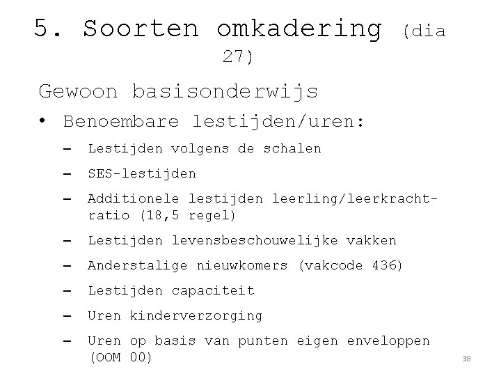 5. Soorten omkadering (dia 27) Gewoon basisonderwijs • Benoembare lestijden/uren: – Lestijden volgens de