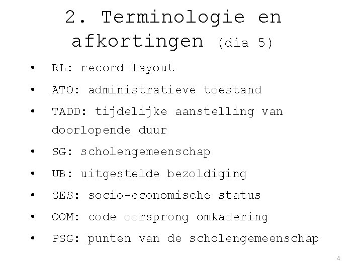 2. Terminologie en afkortingen (dia 5) • RL: record-layout • ATO: administratieve toestand •