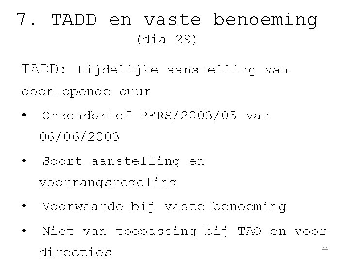 7. TADD en vaste benoeming (dia 29) TADD: tijdelijke aanstelling van doorlopende duur •