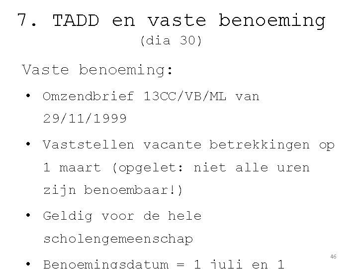 7. TADD en vaste benoeming (dia 30) Vaste benoeming: • Omzendbrief 13 CC/VB/ML van