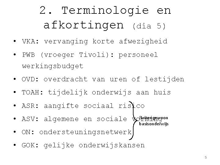 2. Terminologie en afkortingen (dia 5) • VKA: vervanging korte afwezigheid • PWB (vroeger
