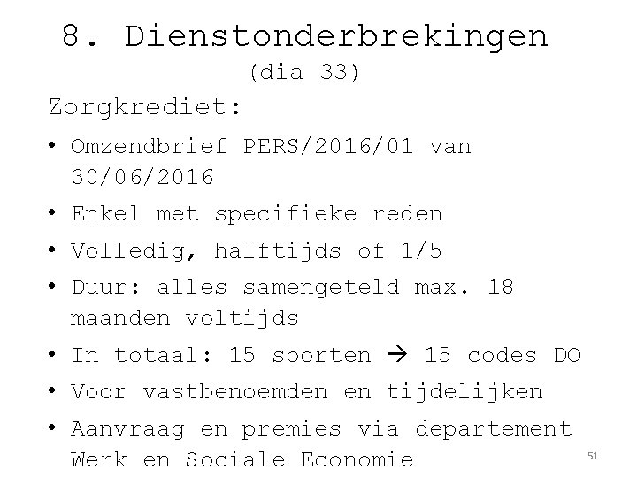 8. Dienstonderbrekingen (dia 33) Zorgkrediet: • Omzendbrief PERS/2016/01 van 30/06/2016 • Enkel met specifieke