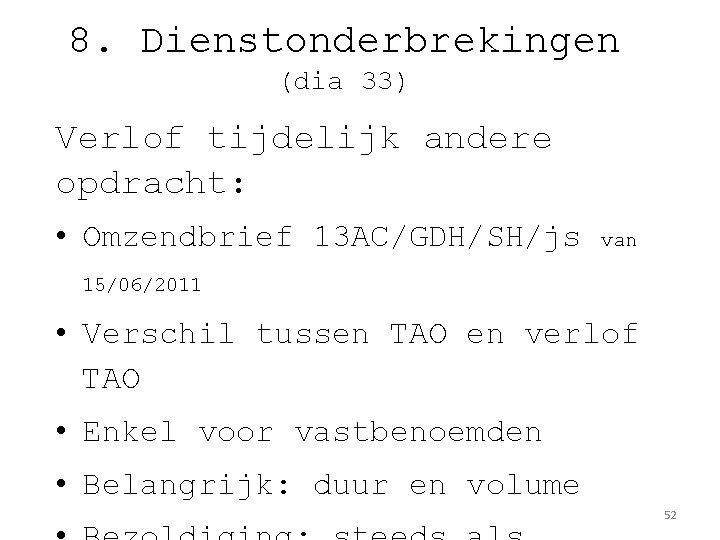 8. Dienstonderbrekingen (dia 33) Verlof tijdelijk andere opdracht: • Omzendbrief 13 AC/GDH/SH/js van 15/06/2011