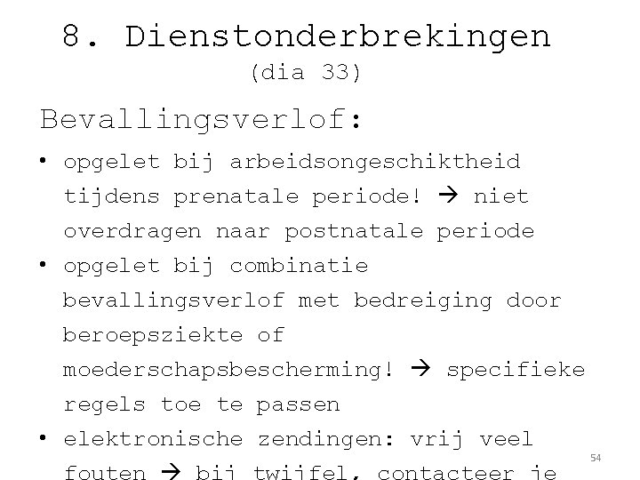 8. Dienstonderbrekingen (dia 33) Bevallingsverlof: • opgelet bij arbeidsongeschiktheid tijdens prenatale periode! niet overdragen