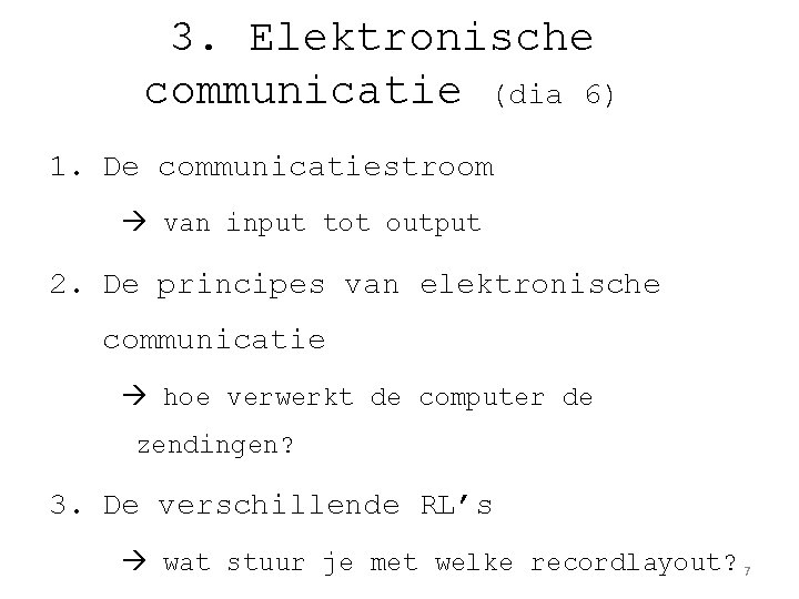 3. Elektronische communicatie (dia 6) 1. De communicatiestroom van input tot output 2. De