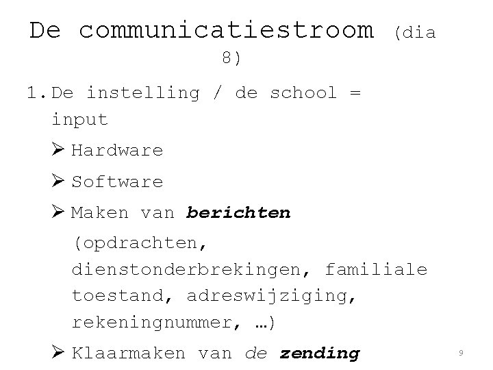 De communicatiestroom (dia 8) 1. De instelling / de school = input Ø Hardware