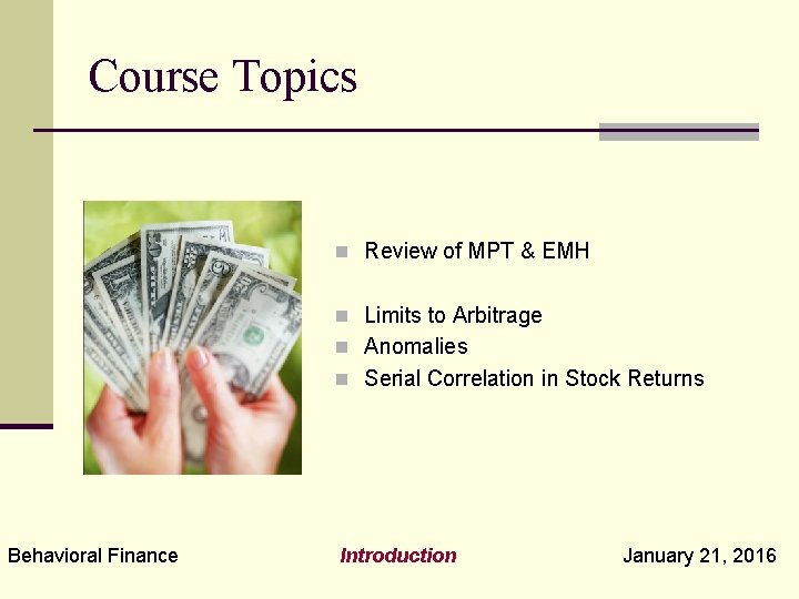 Course Topics n Review of MPT & EMH n Limits to Arbitrage n Anomalies