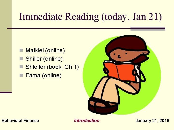 Immediate Reading (today, Jan 21) n Malkiel (online) n Shiller (online) n Shleifer (book,