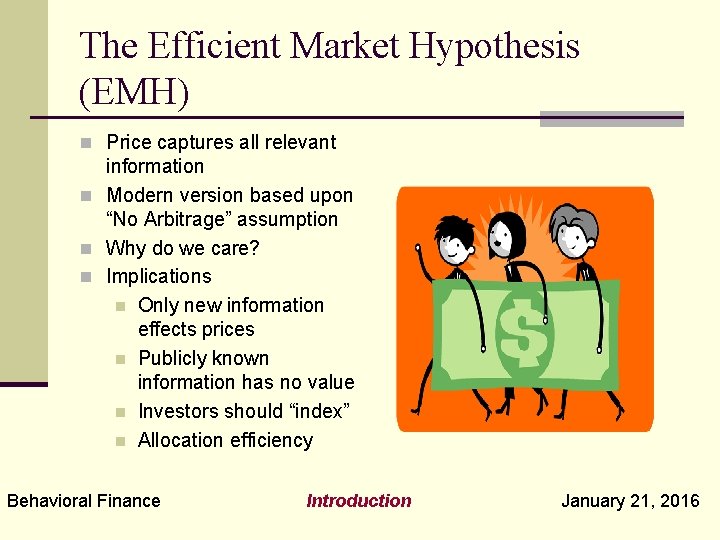 The Efficient Market Hypothesis (EMH) n Price captures all relevant information n Modern version