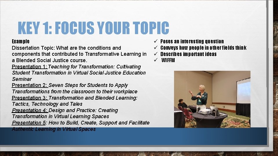 KEY 1: FOCUS YOUR TOPIC Example Dissertation Topic: What are the conditions and components