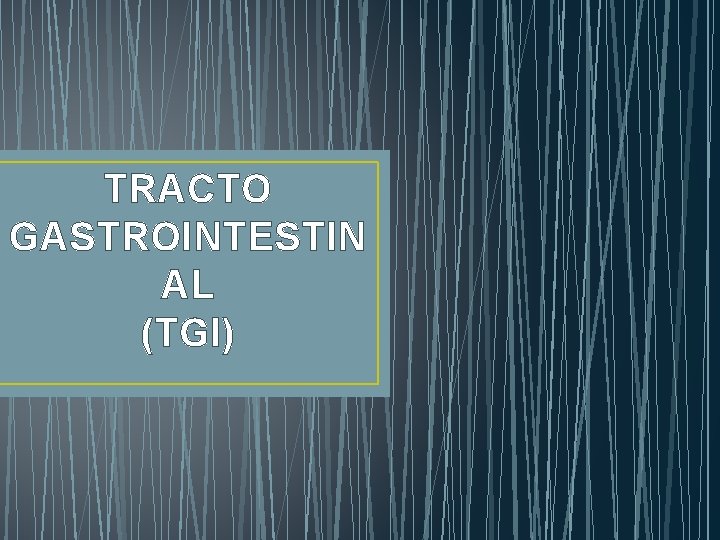 TRACTO GASTROINTESTIN AL (TGI) 