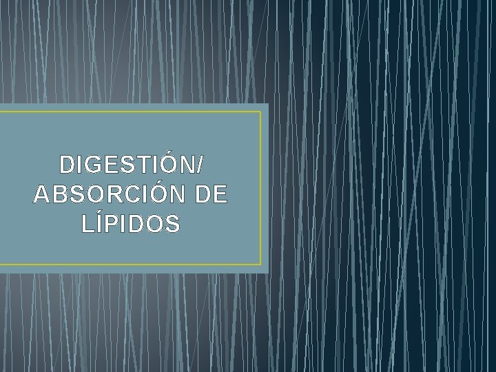DIGESTIÓN/ ABSORCIÓN DE LÍPIDOS 
